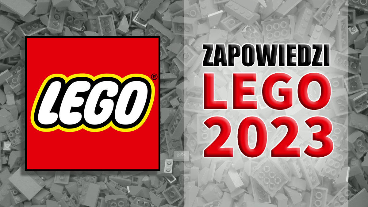 ZAPOWIEDZI LEGO 2023: wszystkie zapowiedzi i plotki w jednym miejscu